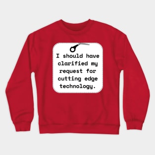 I Should Have Clarified My Request For Cutting Edge Technology Funny Pun / Dad Joke Sticker Version (MD23Frd027) Crewneck Sweatshirt